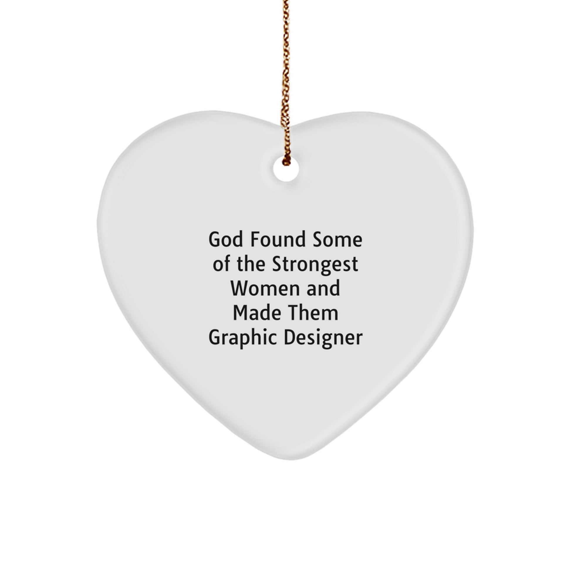 Funny Graphic Designer Gifts from Friends, Heart Ornament for Graphic Designer, God Found Some of the Strongest Women and Made Them Graphic Designer, Christmas Unique Gifts for Her - Image 1