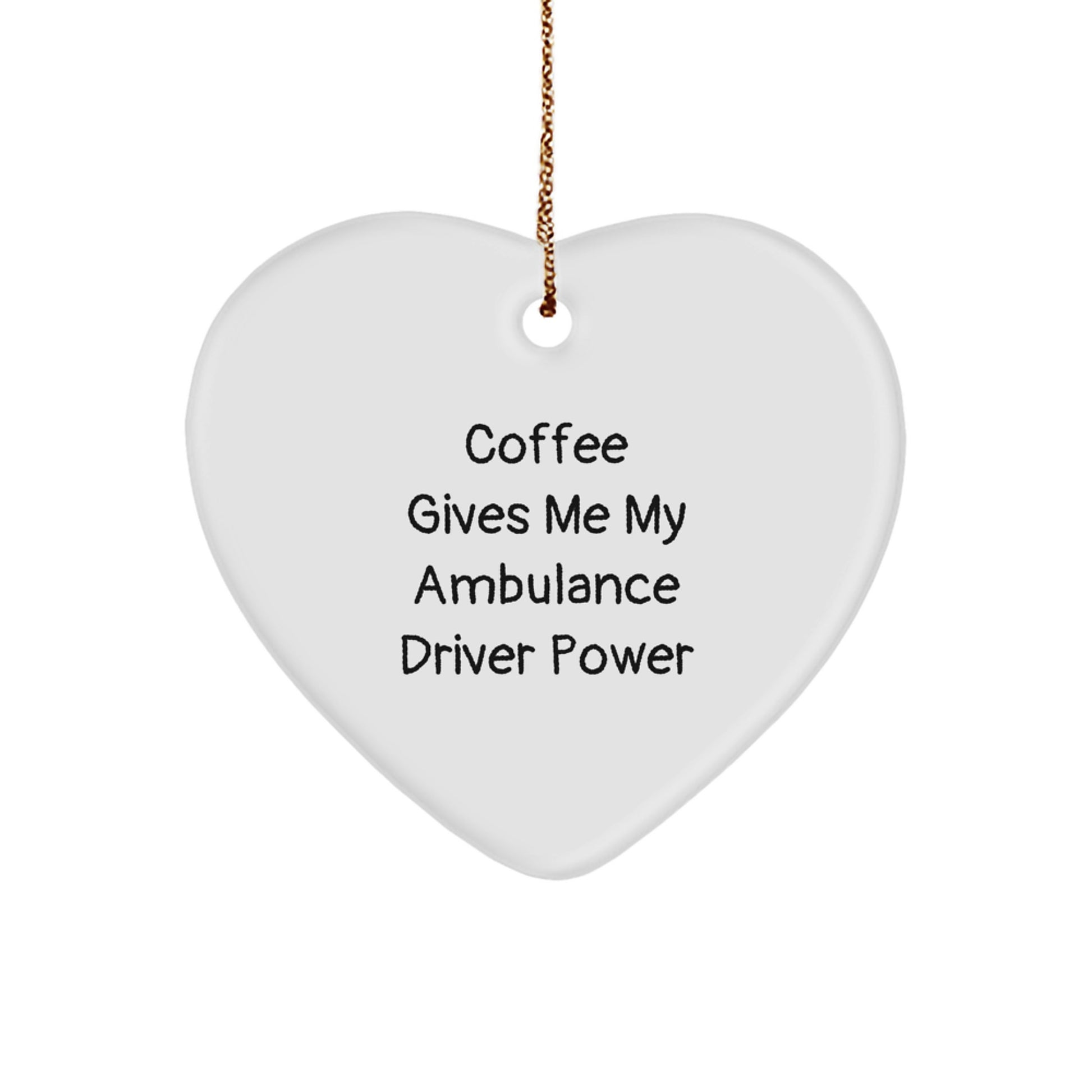 Ambulance Driver Gifts from Friends, Heart Ornament for Christmas, Coffee Gives Me My Ambulance Driver Power, Funny Quote, Gifts for Ambulance Driver - Image 1