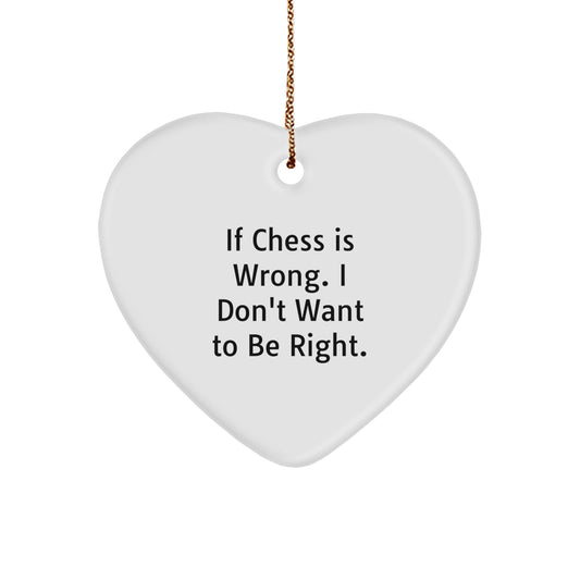 Funny Chess Gifts for Men - Heart Ornament with 'If Chess Is Wrong. I Don't Want To Be Right.' Quote, Christmas Unique Gifts from Friends - Image 1