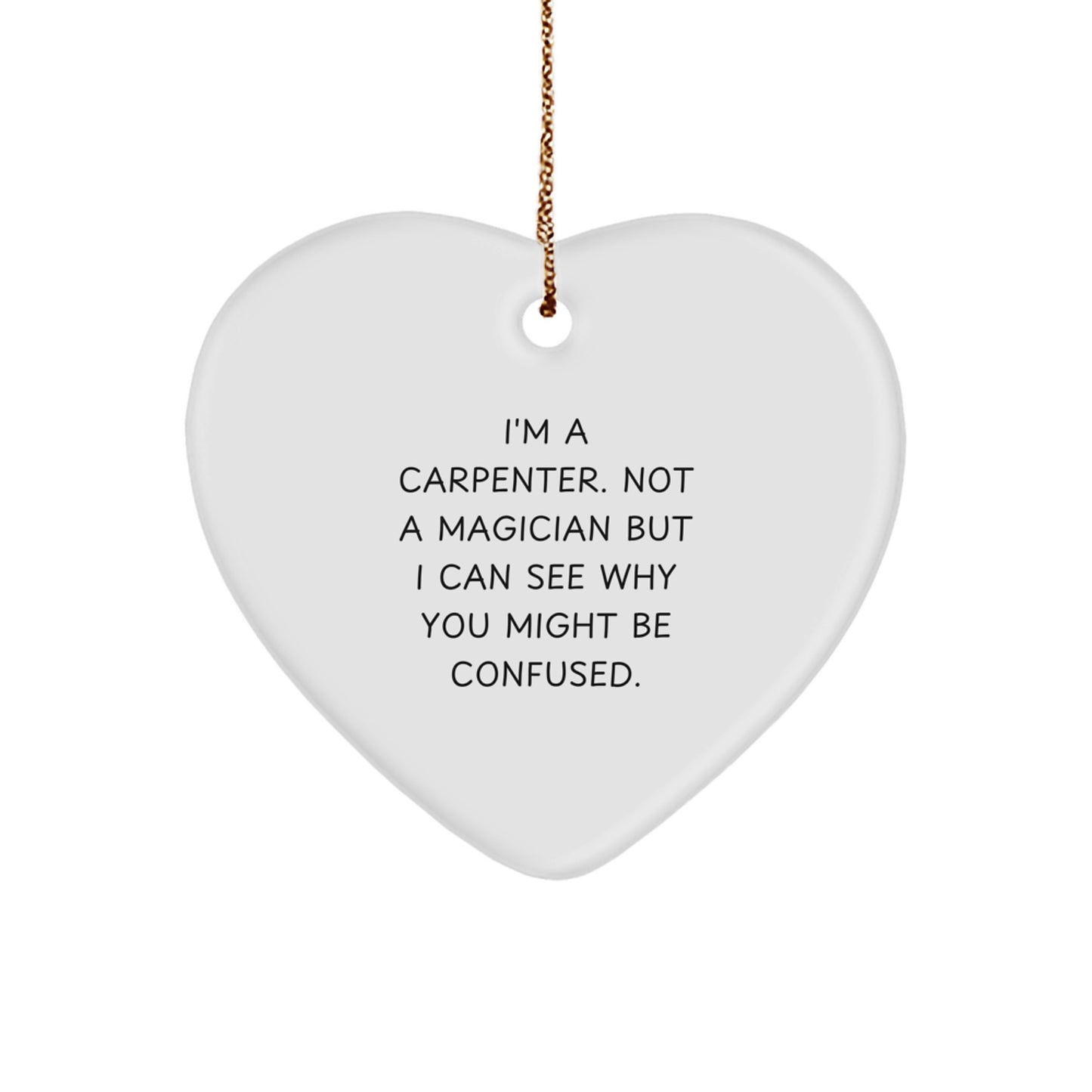 Carpenter Heart Ornament Gifts from Friends, Family, Coworkers, or Coworkers, for Christmas Memorable Present, 'I'm A Carpenter. Not A Magician', Funny Quote - Image 1