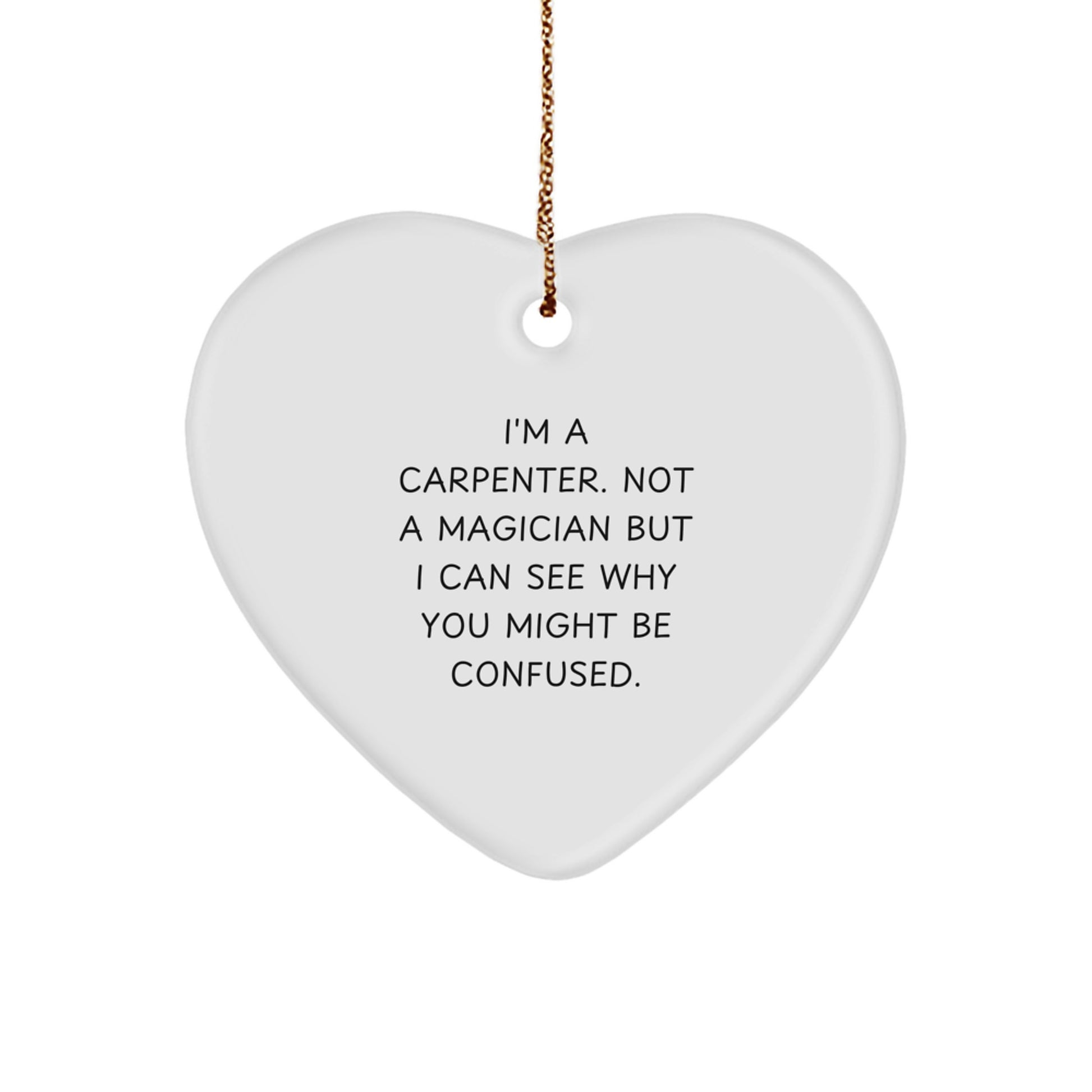 Carpenter Heart Ornament Gifts from Friends, Family, Coworkers, or Coworkers, for Christmas Memorable Present, 'I'm A Carpenter. Not A Magician', Funny Quote - Image 1