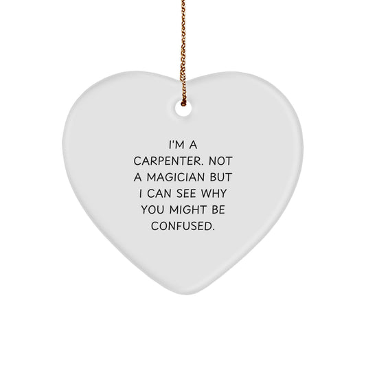 Carpenter Heart Ornament Gifts from Friends, Family, Coworkers, or Coworkers, for Christmas Memorable Present, 'I'm A Carpenter. Not A Magician', Funny Quote - Image 1