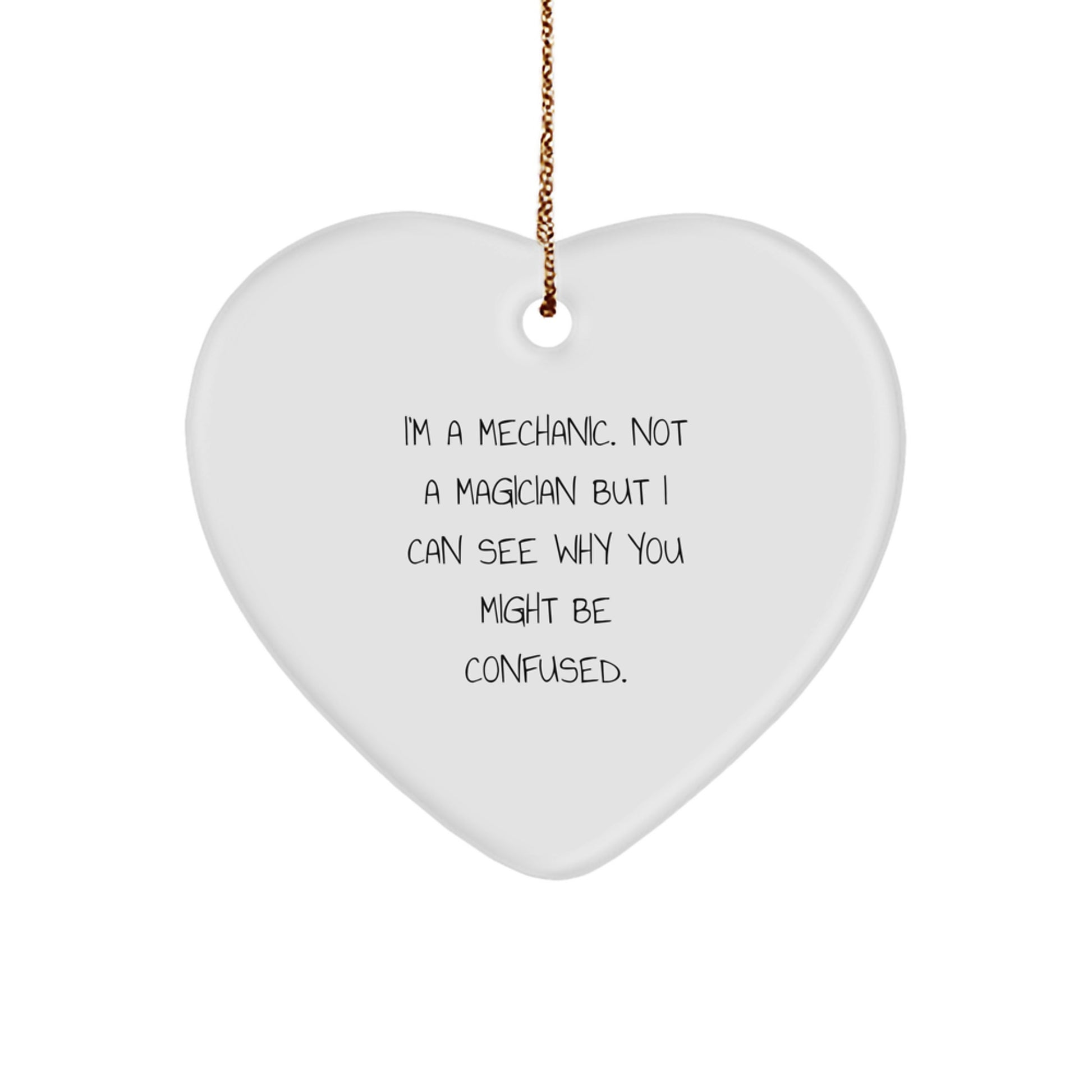 Funny Mechanic Gifts for Christmas - 'I'm A Mechanic. Not A Magician...' Heart Ornament, Gifts from Friends, Family, or Coworkers, Perfect for Mechanic Lovers, Men, Women. - Image 1
