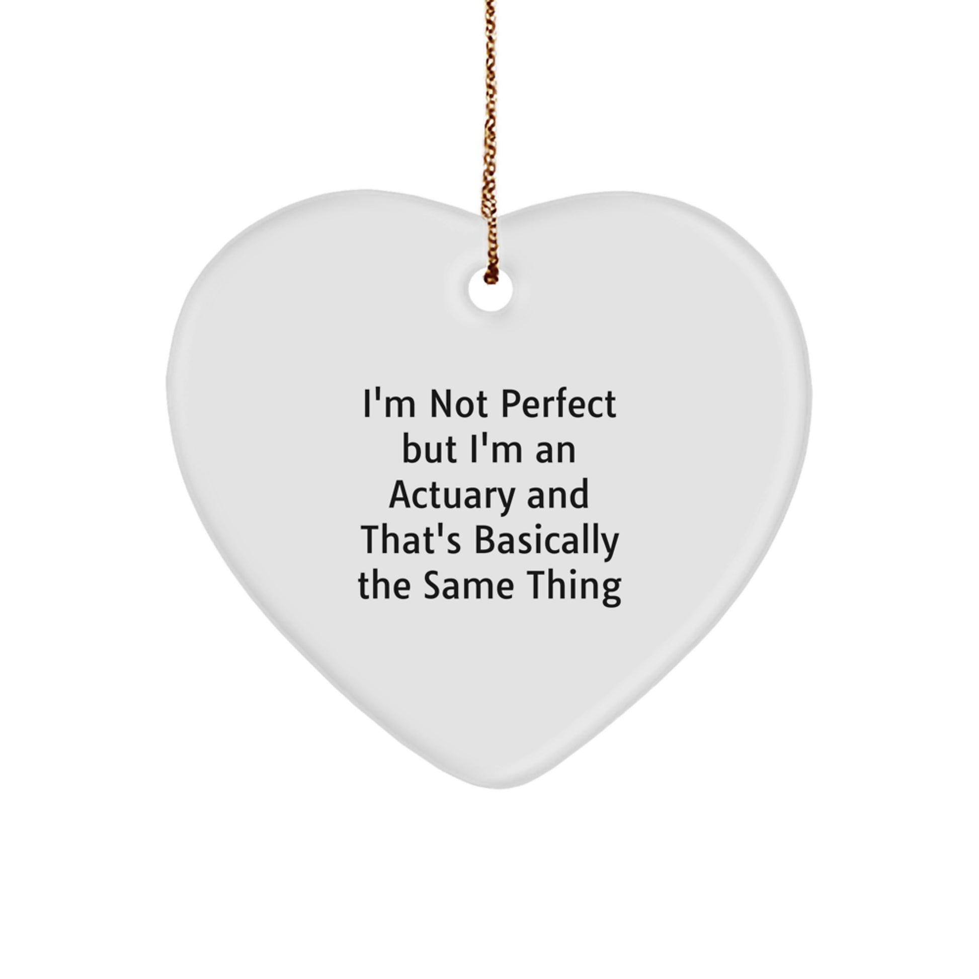 Funny Actuary Gifts, I'm Not Perfect But I'm An Actuary And That's Basically The Same Thing Heart Ornament, Gifts from Men to Actuary Friends, Christmas Unique Gifts - Image 1
