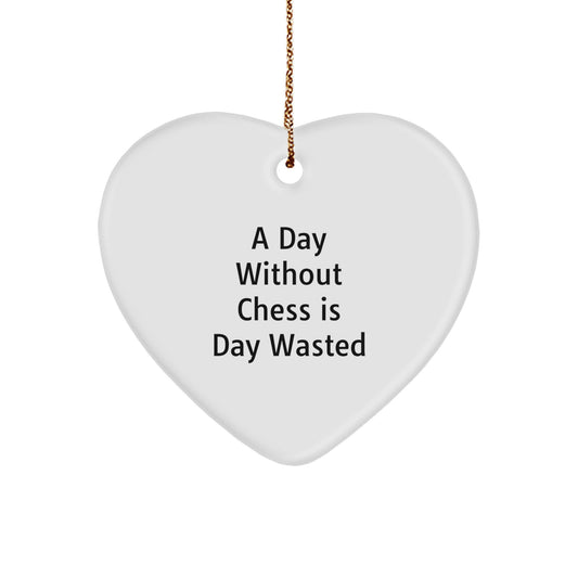 Funny Chess Quotes Heart Ornament Gifts for Friends from Men, Women, Family - A Day Without Chess Is Day Wasted, Unique Christmas Unique Gifts - Image 1