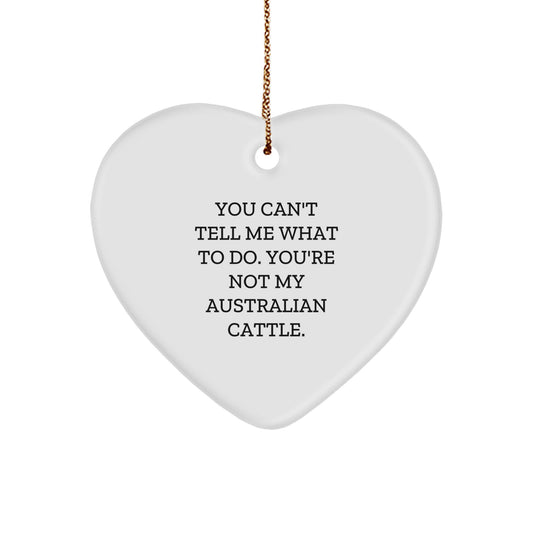 Australian Cattle Dog Lovers Gifts from Family for Christmas - You Can't Tell Me What To Do. You're Not My Australian Cattle., Heart Ornament, Funny Quote, Christmas Unique Gifts - Image 1