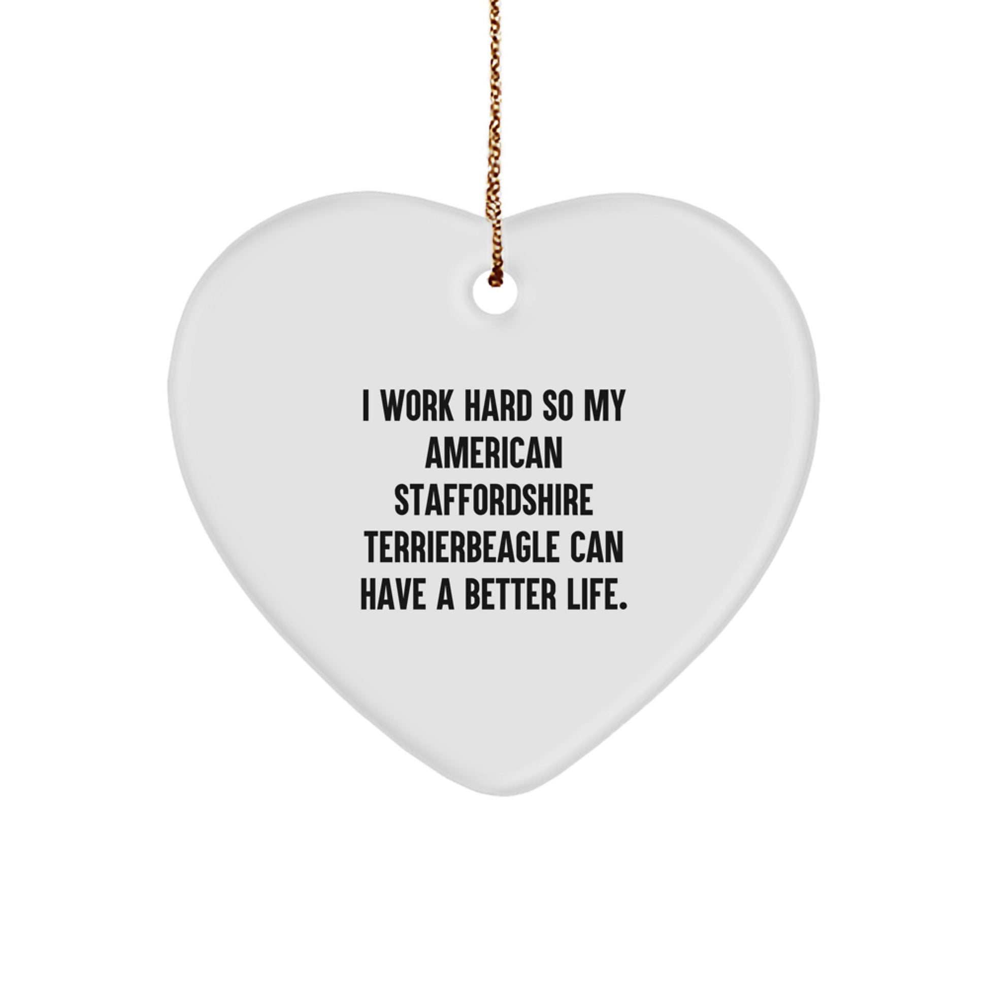 Funny American Staffordshire Terrier Dog Gifts, Heart Ornament, Inspirational Quote: Gifts from Friends for American Staffordshire Terrier Dog Owners, Christmas Unique Gifts - Image 1