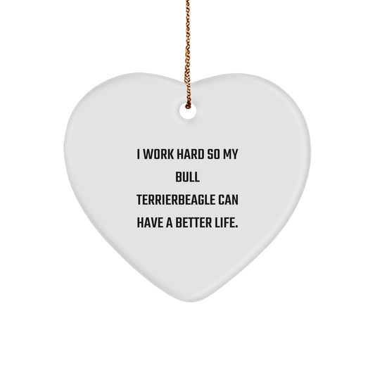 Bull Terrier Dog Heart Ornament Gifts from Men for Christmas - I Work Hard So My Bull Terrier Can Have A Better Life.',
   - Image 1