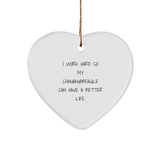 Chihuahua Dog Heart Ornament, Funny Quote Gift for Men, 'I Work Hard So My Chihuahuabeagle Can Have A Better Life.', Christmas Unique Gifts from Family - Image 1