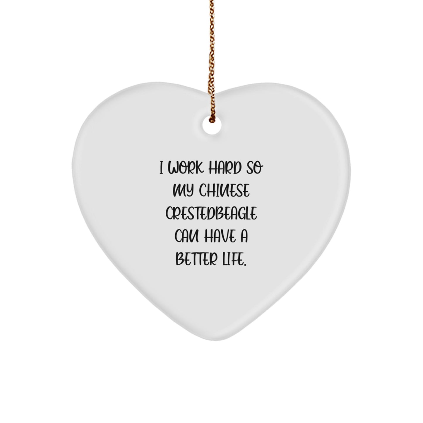 Funny Chinese Crested Dog Lover Gifts from Mom to Son, Christmas Unique Heart Ornaments for Home Decor, 'I Work Hard So My Chinese Crestedbeagle Can Have A Better Life.' - Image 1