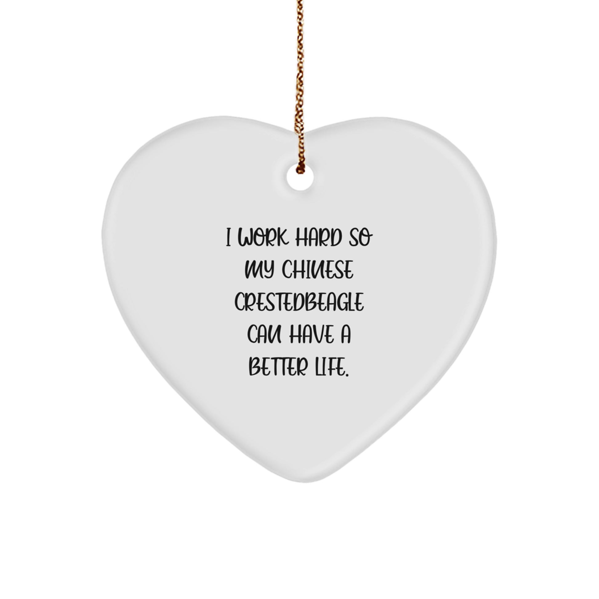 Funny Chinese Crested Dog Lover Gifts from Mom to Son, Christmas Unique Heart Ornaments for Home Decor, 'I Work Hard So My Chinese Crestedbeagle Can Have A Better Life.' - Image 1