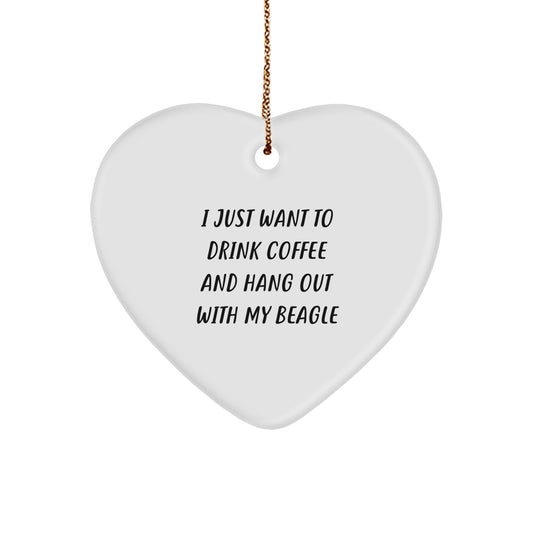 Funny Beagle Dog Gifts - I Just Want To Drink Coffee And Hang Out With My Beagle - Heart Ornament for Christmas from Family, Friends, or Coworkers - Image 1