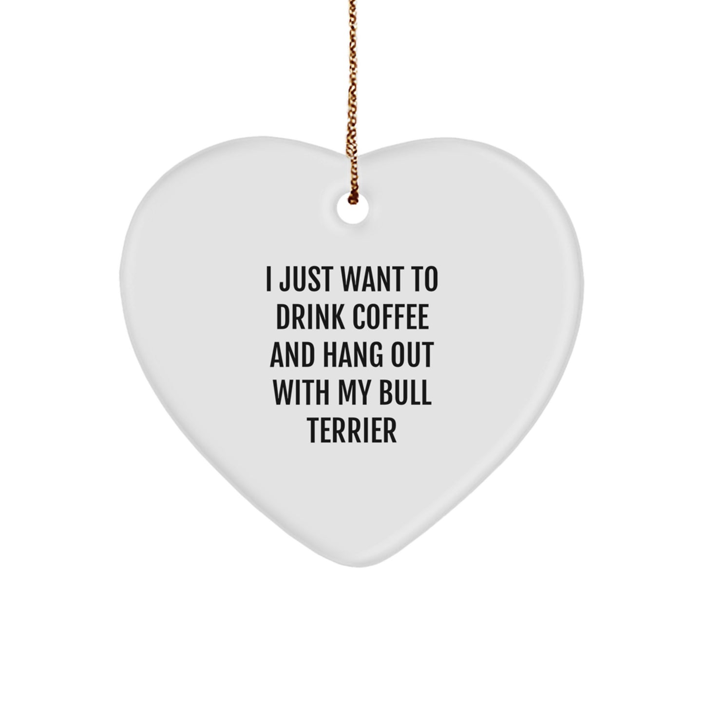 Bull Terrier Dog Gifts from Friends and Family - 'I Just Want To Drink Coffee And Hang Out With My Bull Terrier' Heart Ornament for Christmas - Image 1