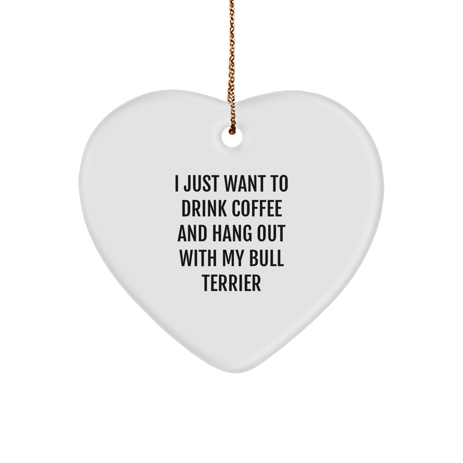 Bull Terrier Dog Gifts from Friends and Family - 'I Just Want To Drink Coffee And Hang Out With My Bull Terrier' Heart Ornament for Christmas - Image 1