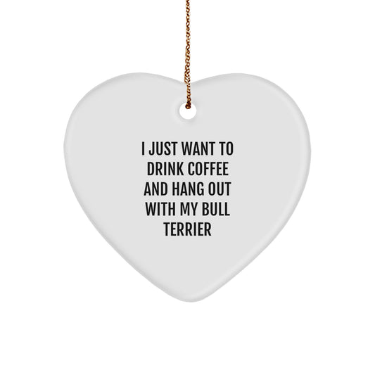 Bull Terrier Dog Gifts from Friends and Family - 'I Just Want To Drink Coffee And Hang Out With My Bull Terrier' Heart Ornament for Christmas - Image 1