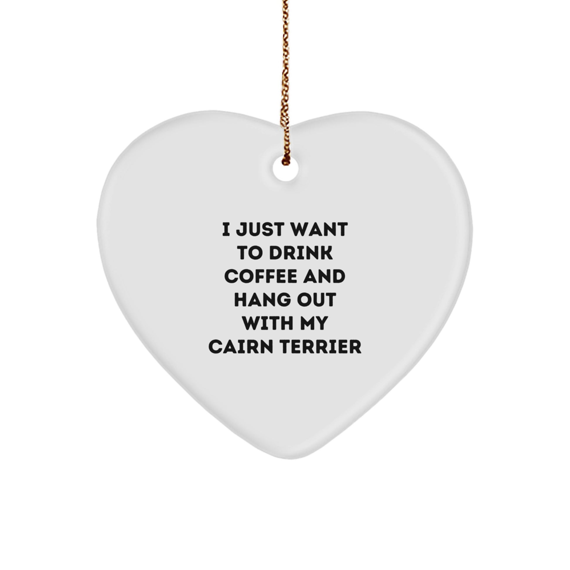 Funny Cairn Terrier Dog Gifts for Men or Women - I Just Want To Drink Coffee And Hang Out With My Cairn Terrier Heart Ornament - Christmas Unique Gifts from Friends or Family - Image 1