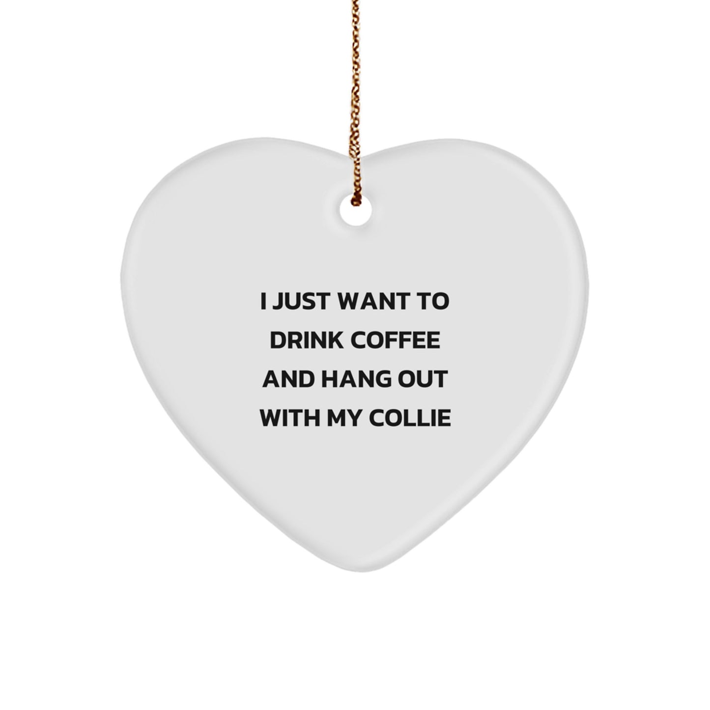 Funny Collie Dog Lover Gifts from Friends for Christmas, I Just Want To Drink Coffee And Hang Out With My Collie Heart Ornament, White, Heart Shaped, for Men, Women, Family, Coworkers - Image 1