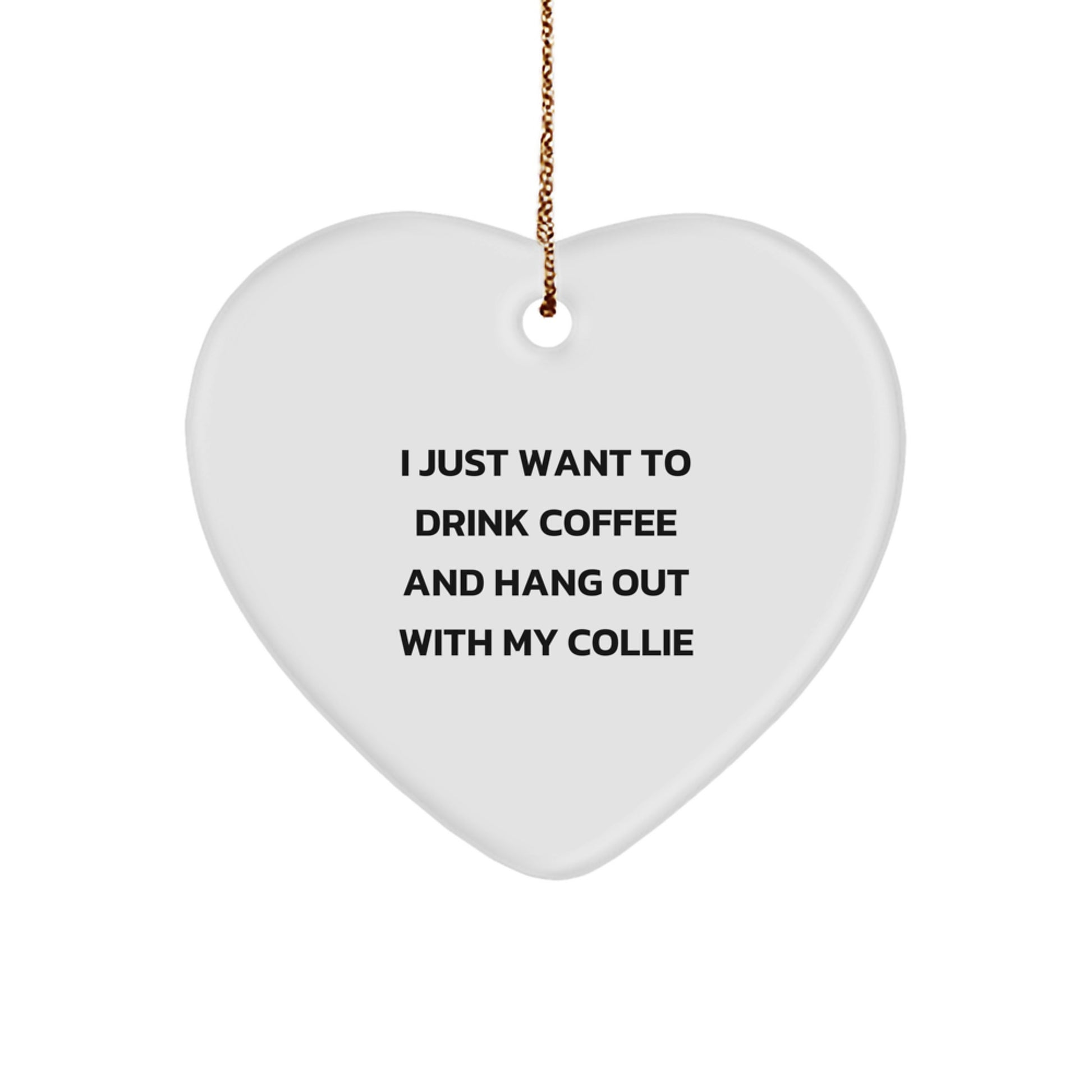 Funny Collie Dog Lover Gifts from Friends for Christmas, I Just Want To Drink Coffee And Hang Out With My Collie Heart Ornament, White, Heart Shaped, for Men, Women, Family, Coworkers - Image 1