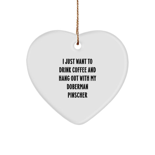 Funny Doberman Pinscher Dog Gifts for Friends, Heart Ornament, 'I Just Want To Drink Coffee And Hang Out With My Doberman Pinscher', Christmas Unique Gifts from Men - Image 1