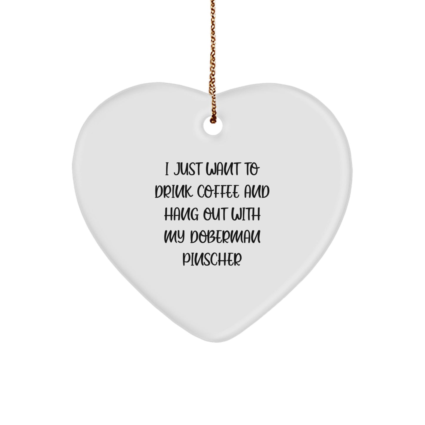 Doberman Pinscher Dog Gifts for Men, I Just Want To Drink Coffee And Hang Out With My Doberman Pinscher Christmas Heart Ornament, Gifts from Men to Doberman Pinscher Dog Owners - Image 1