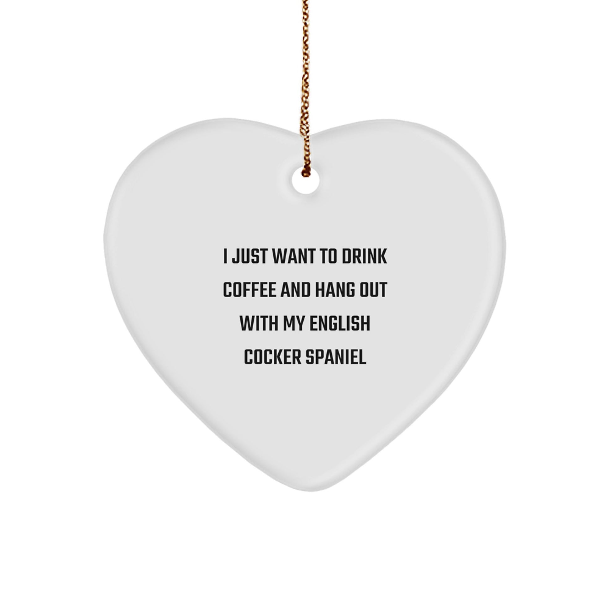 English Cocker Spaniel Dog Gifts from Friends - I Just Want to Drink Coffee Heart Ornament, Funny Christmas Memorable Present for English Cocker Spaniel Dog Lovers - Image 1