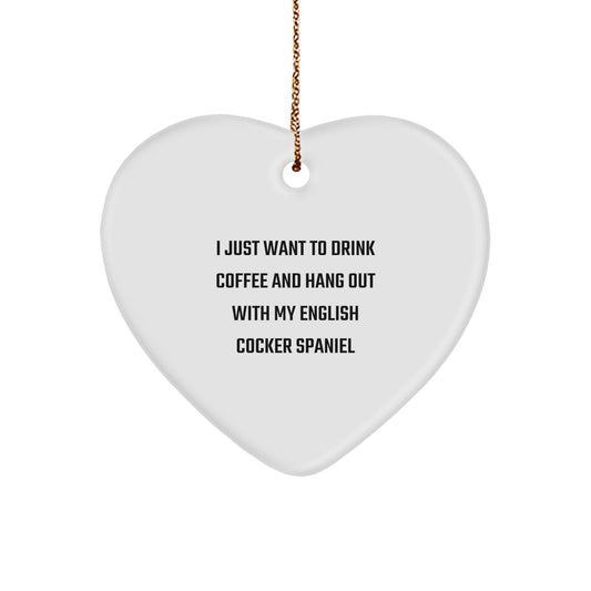 English Cocker Spaniel Dog Gifts from Friends - I Just Want to Drink Coffee Heart Ornament, Funny Christmas Memorable Present for English Cocker Spaniel Dog Lovers - Image 1