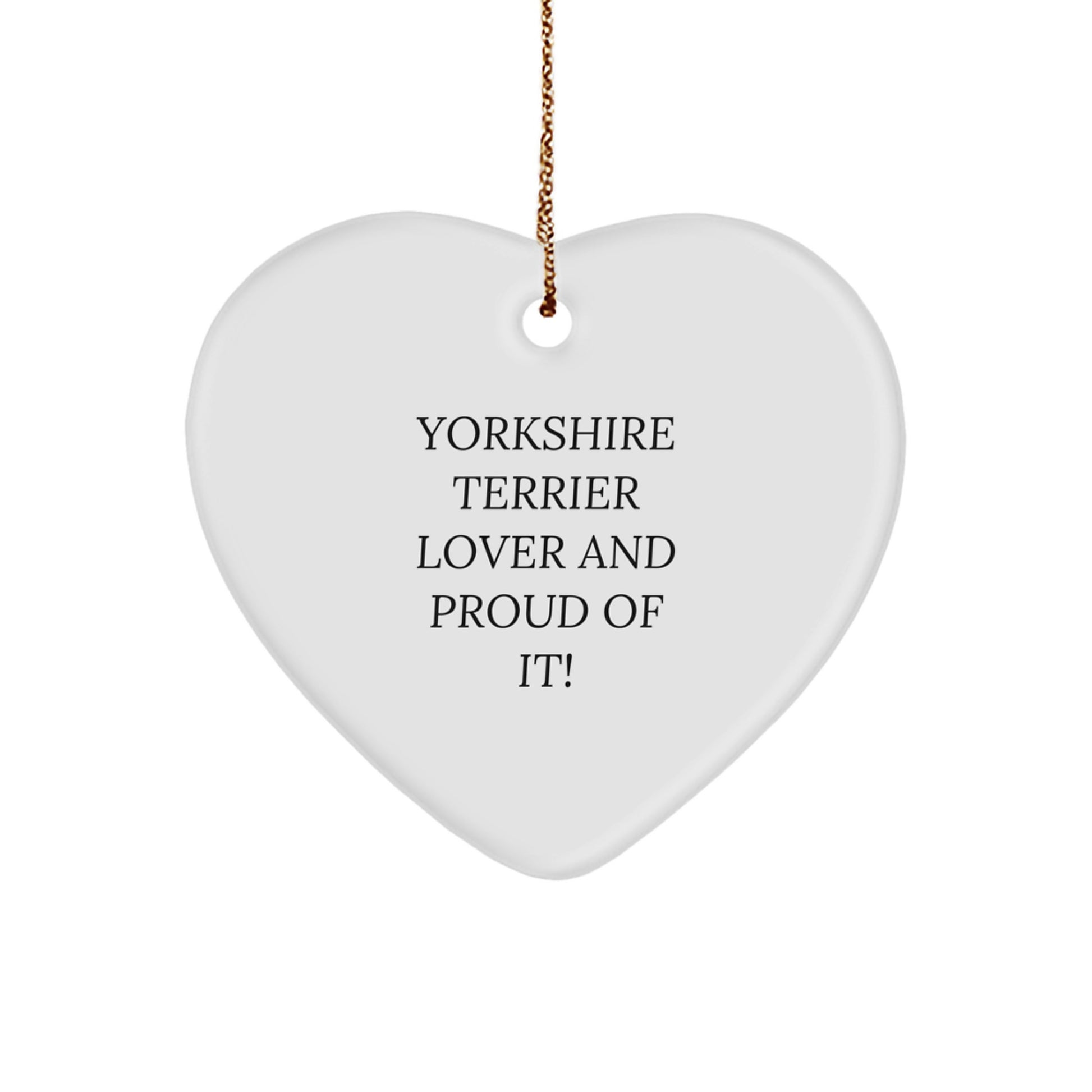 Yorkshire Terrier Dog Lover Gifts from Friends, Presents for Yorkshire Terrier Dog, Heart Ornament, Christmas Unique Gifts, Yorkshire Terrier Lover And Proud Of It! - Image 1