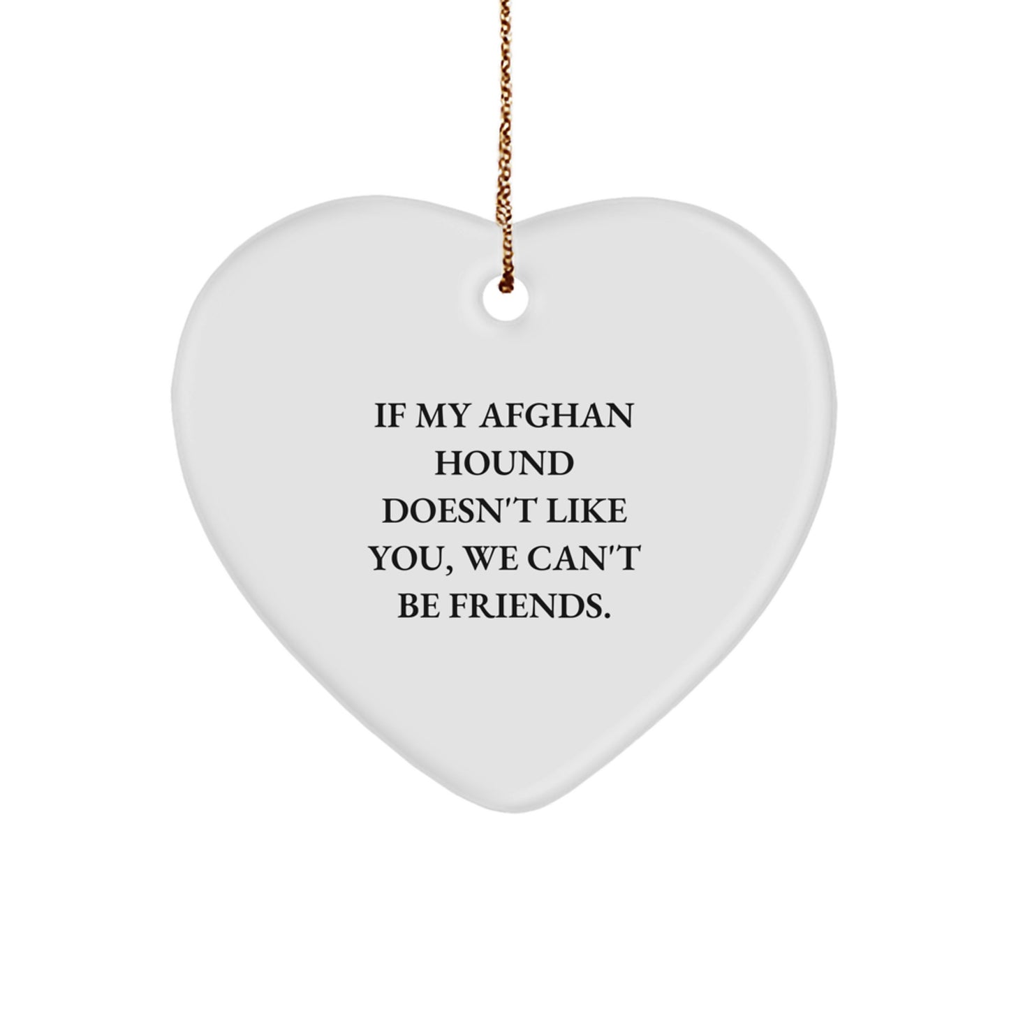 Funny Afghan Hound Dog Gifts from Men to Friends for Christmas - Heart Ornament with Quote 'If My Afghan Hound Doesn't Like You, We Can't Be Friends.' - Image 1