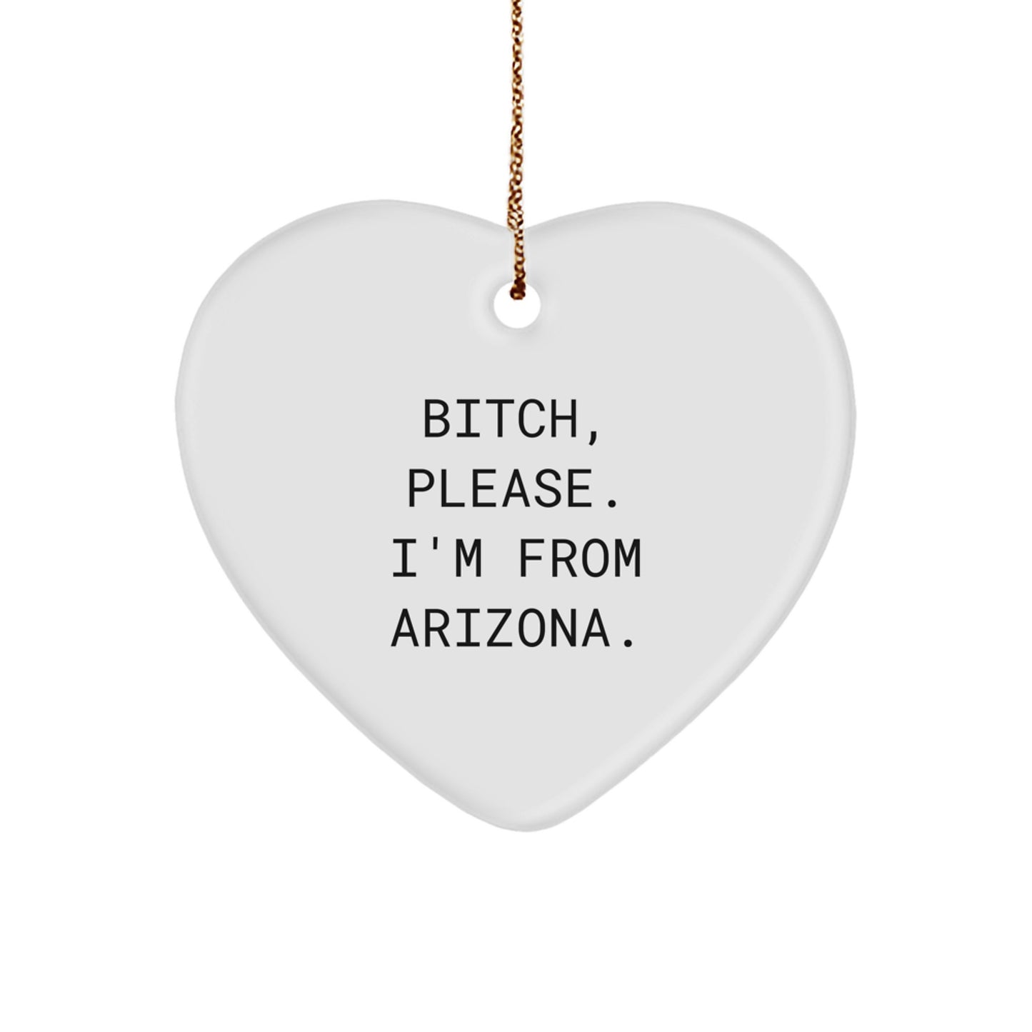 Funny Arizona Heart Ornament, Gifts from Friends, Family, or Coworkers, B-tch Please I'm From Arizona, Christmas Unique Gifts - Image 1