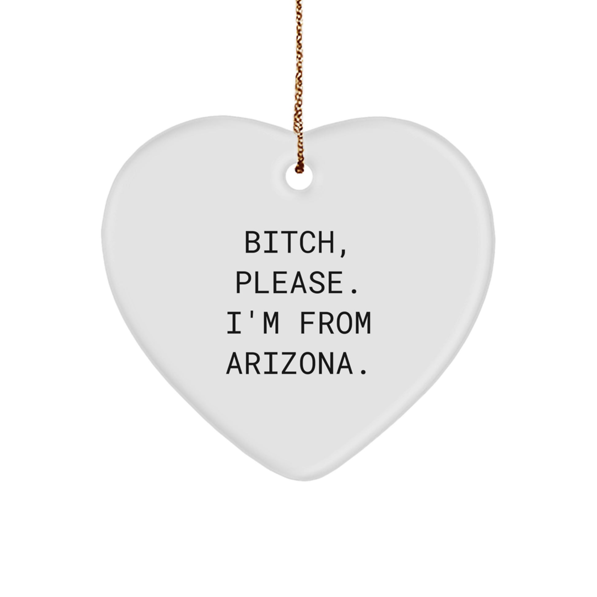 Funny Arizona Heart Ornament, Gifts from Friends, Family, or Coworkers, B-tch Please I'm From Arizona, Christmas Unique Gifts - Image 1