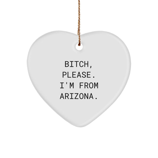 Funny Arizona Heart Ornament, Gifts from Friends, Family, or Coworkers, B-tch Please I'm From Arizona, Christmas Unique Gifts - Image 1