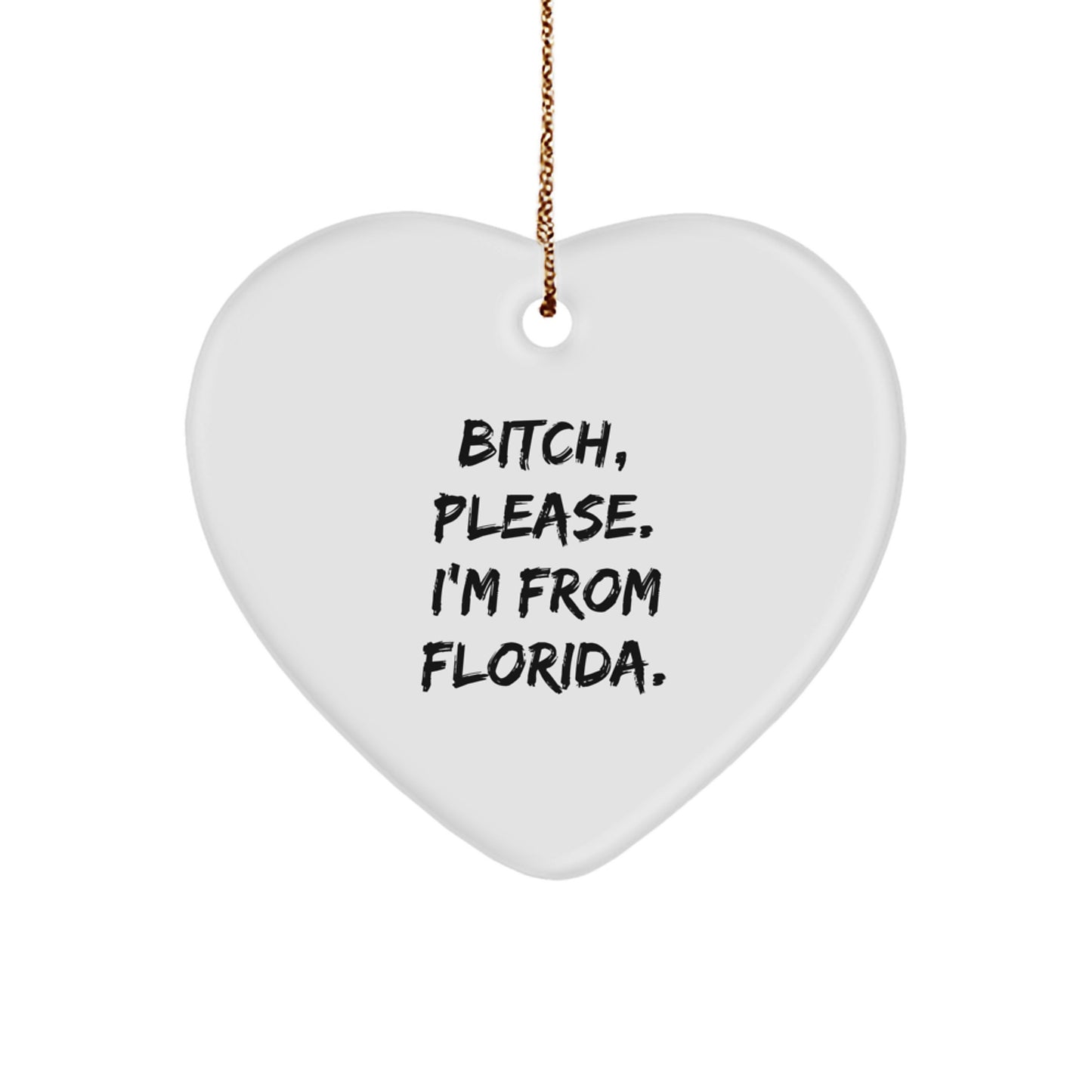 Florida Fun Heart Ornament, 'B-tch, Please. I'm From Florida.' - Gifts from Friends for Florida Lovers - Christmas Unique Gifts - Image 1