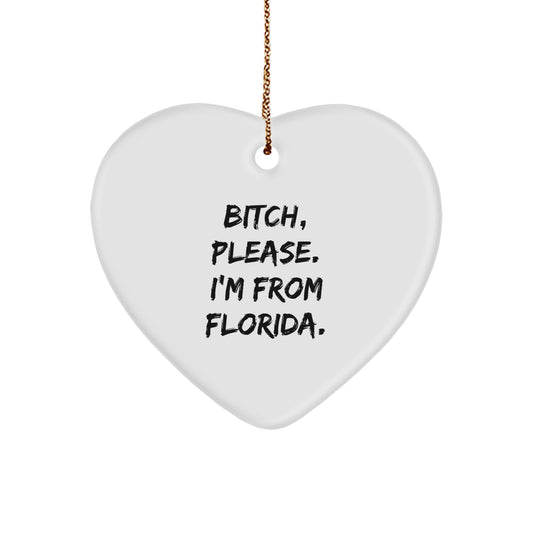 Florida Fun Heart Ornament, 'B-tch, Please. I'm From Florida.' - Gifts from Friends for Florida Lovers - Christmas Unique Gifts - Image 1