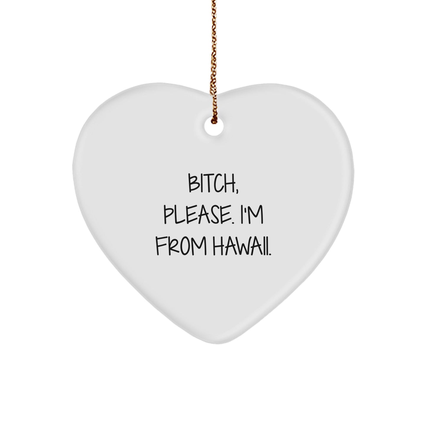 Funny Hawaii Heart Ornament Gifts from B-tch Please I'm From Hawaii - Unique Christmas Ornament for Men Women Friends Family - Image 1