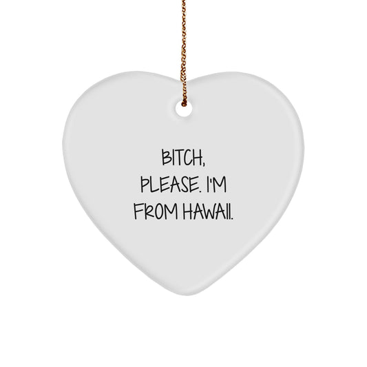 Funny Hawaii Heart Ornament Gifts from B-tch Please I'm From Hawaii - Unique Christmas Ornament for Men Women Friends Family - Image 1
