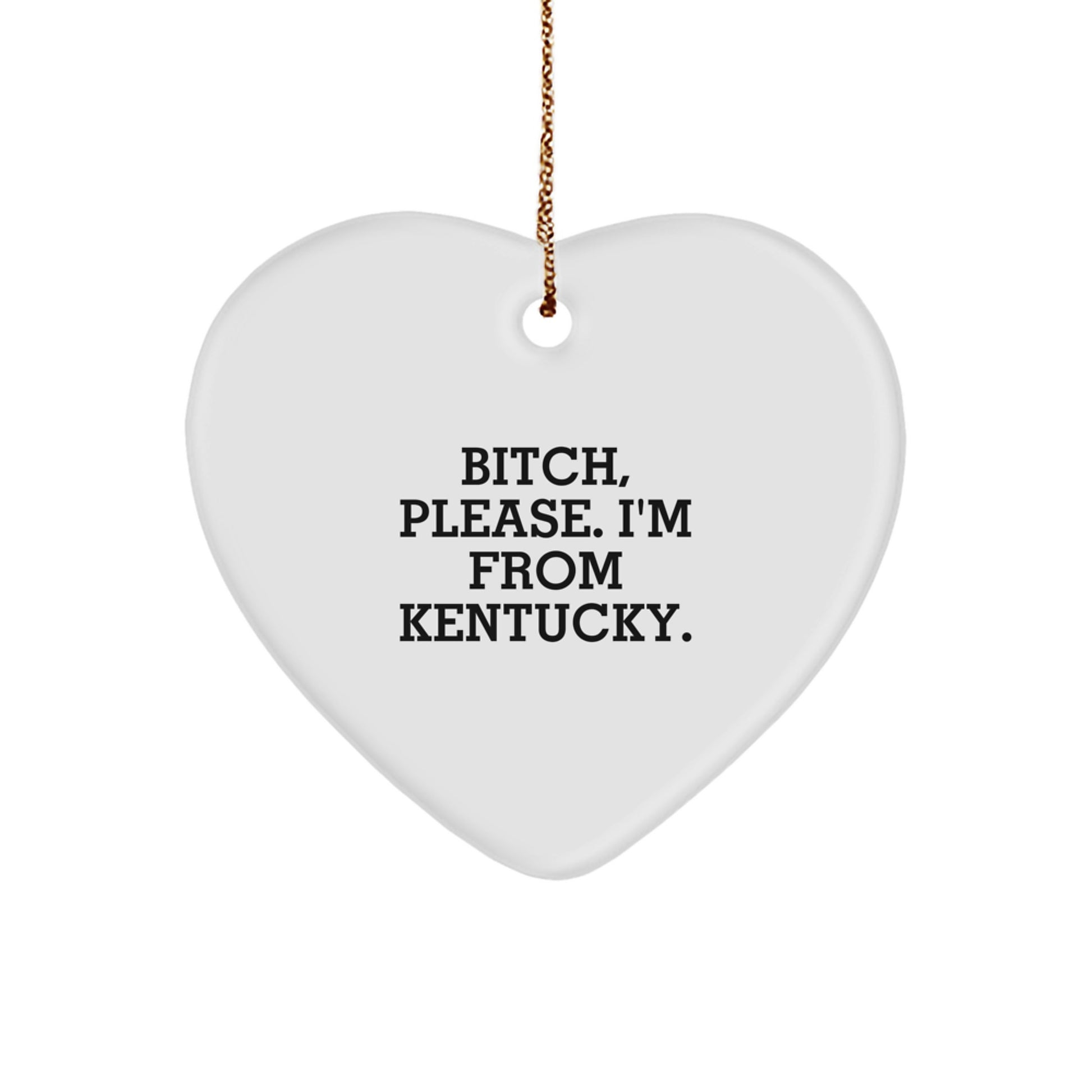 Kentucky Heart Ornament, Funny Quote, B-tch Please I'm From Kentucky, Gifts from Friends and Family, Christmas Unique Presents - Image 1