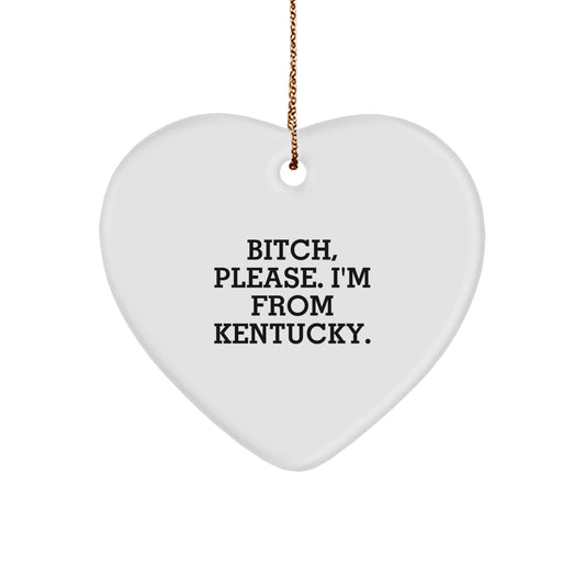 Kentucky Heart Ornament, Funny Quote, B-tch Please I'm From Kentucky, Gifts from Friends and Family, Christmas Unique Presents - Image 1