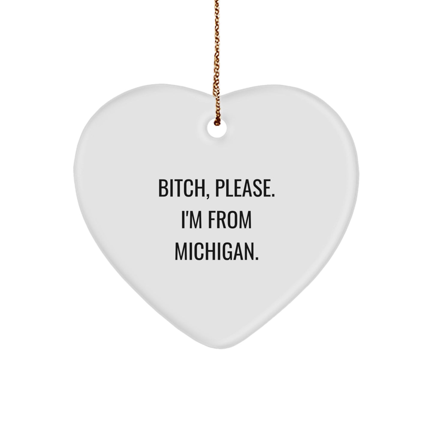 B-tch, Please. I'm From Michigan. - Michigan Heart Ornament, Funny Quote Christmas Unique Gift for Men, Women, or Friends - Image 1