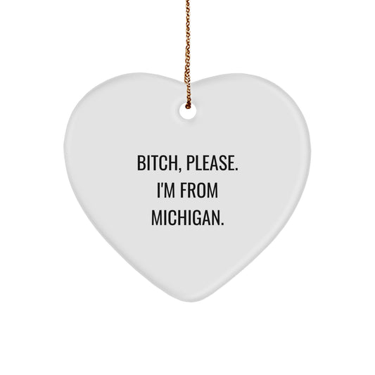 B-tch, Please. I'm From Michigan. - Michigan Heart Ornament, Funny Quote Christmas Unique Gift for Men, Women, or Friends - Image 1