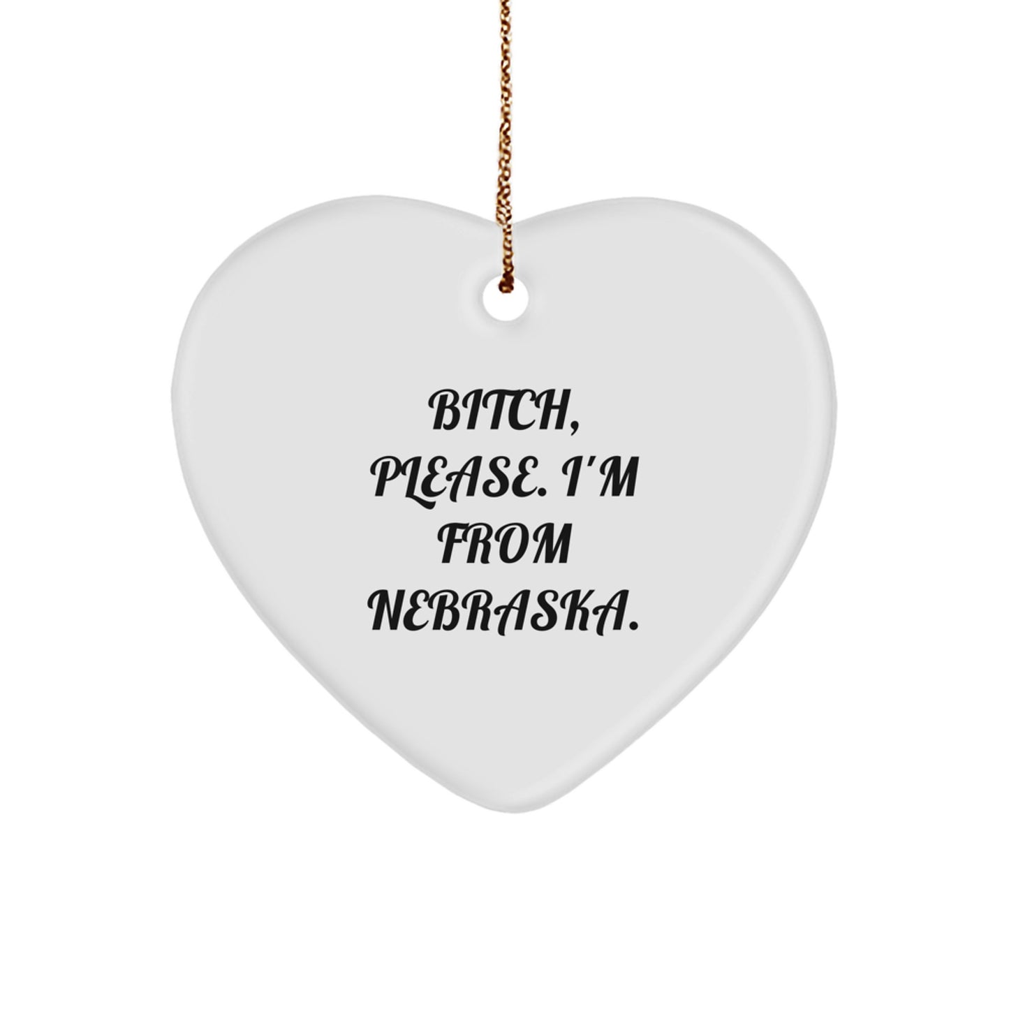 Gifts from Nebraska Friends - B-tch Please I'm From Nebraska Heart Ornament, Unique Christmas Unique Gifts for Family - Image 1