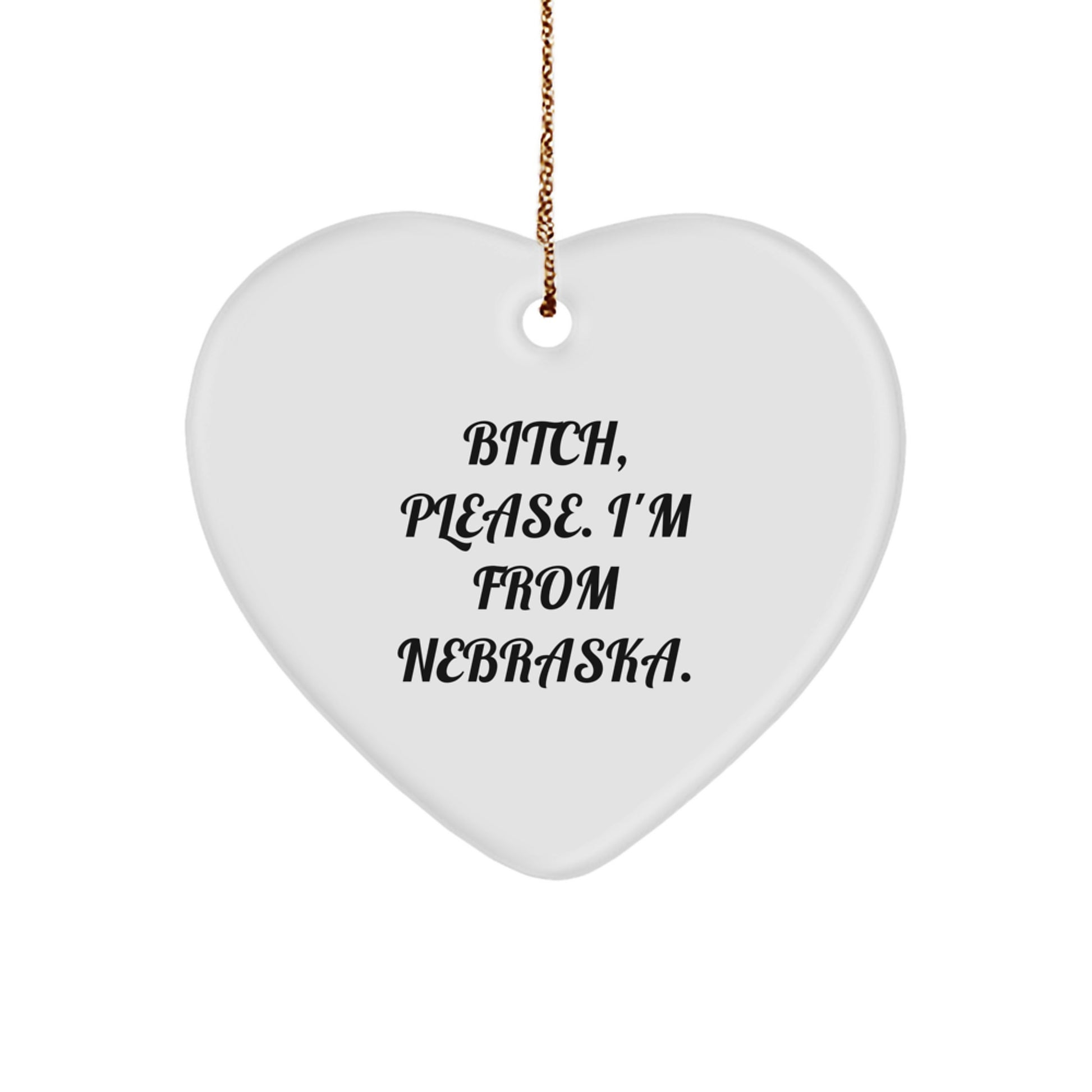 Gifts from Nebraska Friends - B-tch Please I'm From Nebraska Heart Ornament, Unique Christmas Unique Gifts for Family - Image 1
