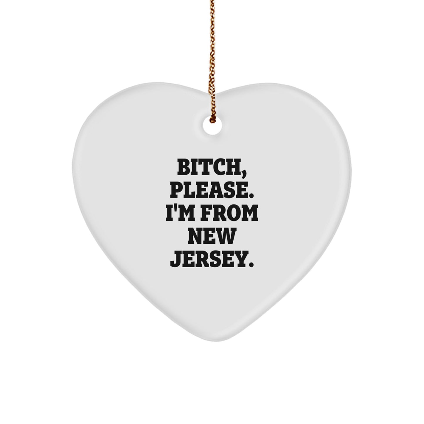 Funny New Jersey Gifts - Heart Ornament with 'B-tch, Please. I'm From New Jersey.' Quote, Perfect for Friends, Family, or Coworkers, Gifts from Men, Women, or New Jersey Locals - Image 1
