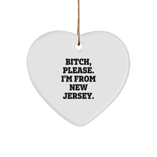 Funny New Jersey Gifts - Heart Ornament with 'B-tch, Please. I'm From New Jersey.' Quote, Perfect for Friends, Family, or Coworkers, Gifts from Men, Women, or New Jersey Locals - Image 1