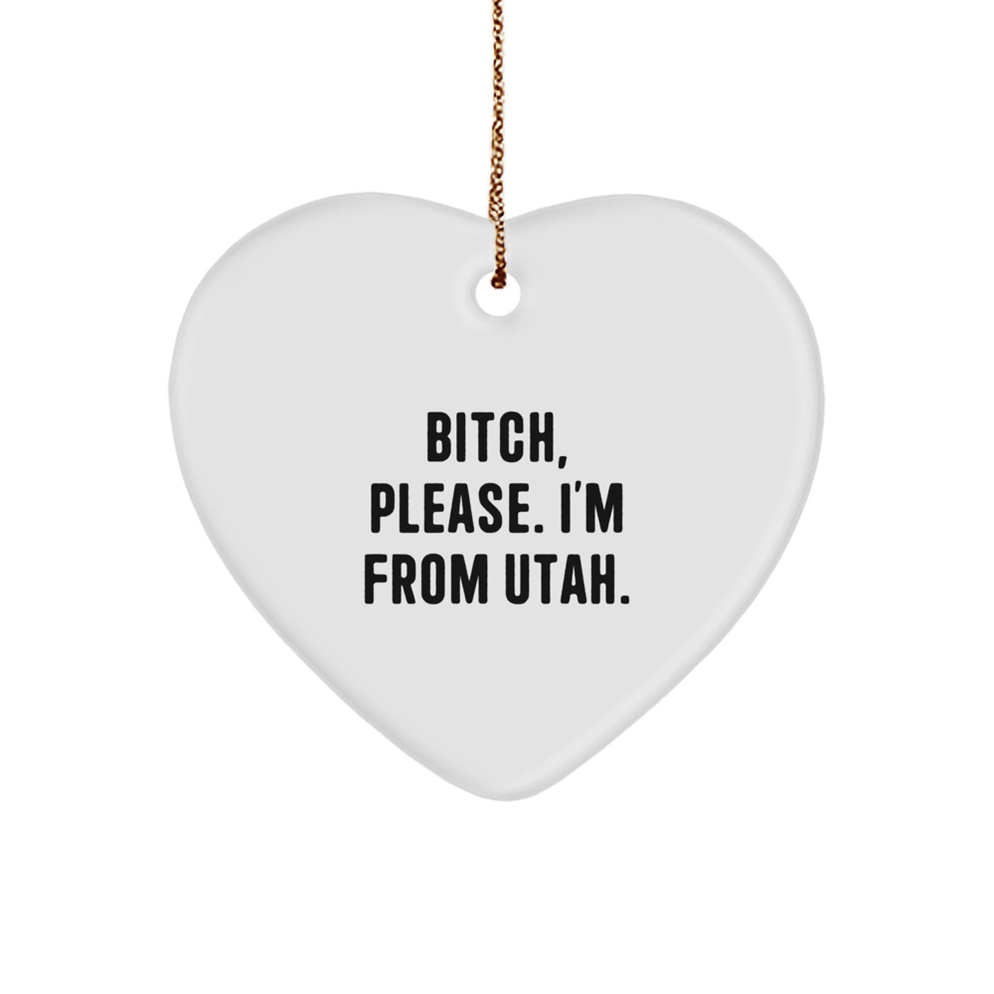 Utah Heart Ornament, B-tch, Please. I'm From Utah., Funny Quote, Christmas Unique Gifts from Friends and Family - Image 1
