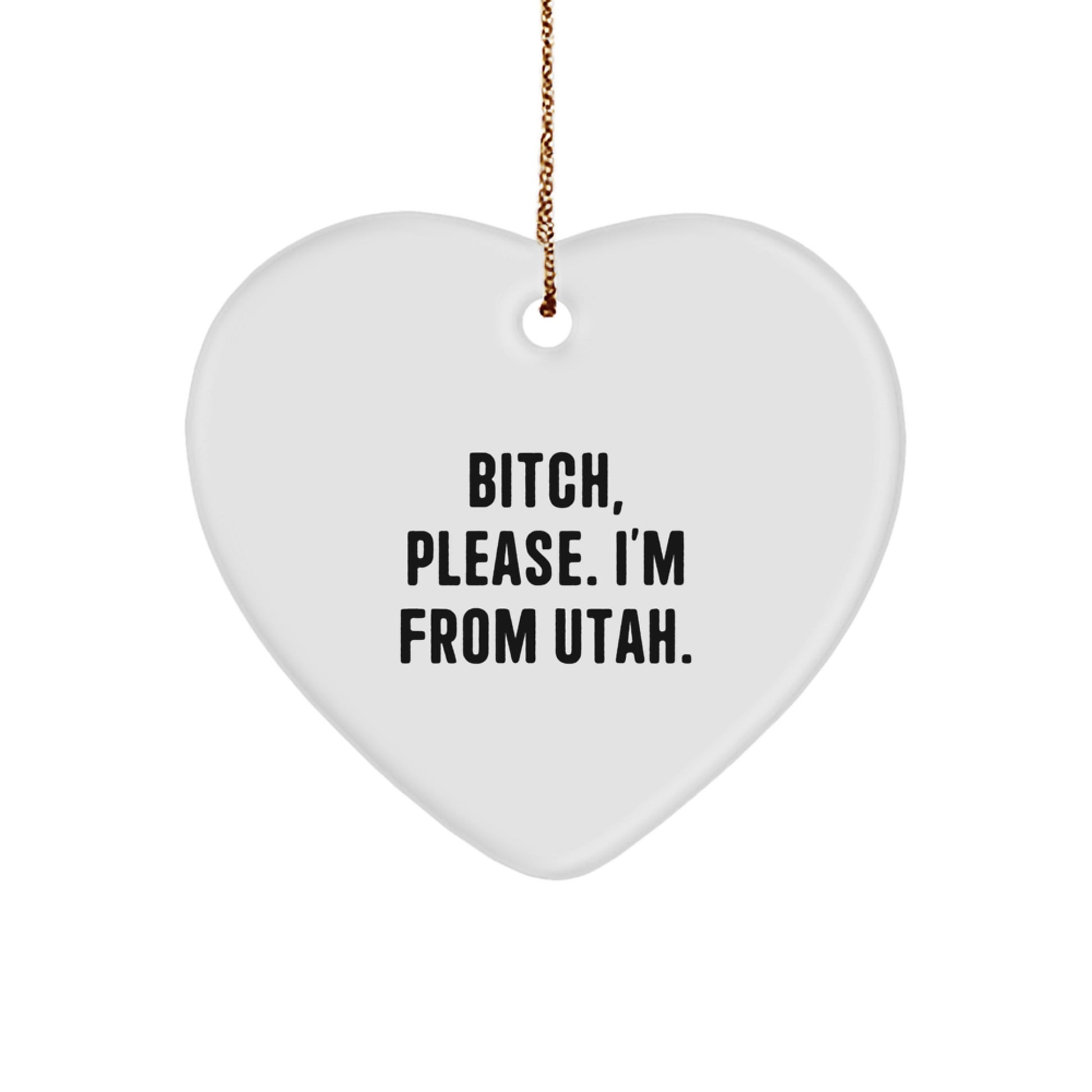 Utah Heart Ornament, B-tch, Please. I'm From Utah., Funny Quote, Christmas Unique Gifts from Friends and Family - Image 1