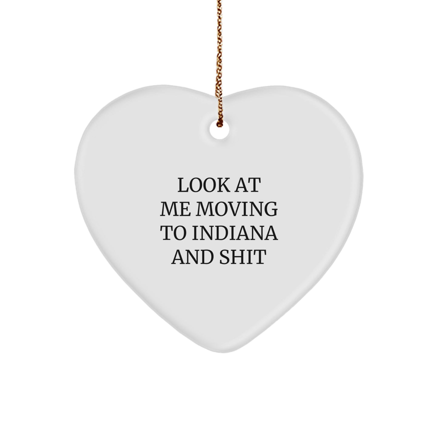 Funny Indiana Heart Ornament Gifts for Friends, Coworkers, Family - 'Look At Me Moving To Indiana And Shit' Quote, Christmas Unique Presents - Image 1