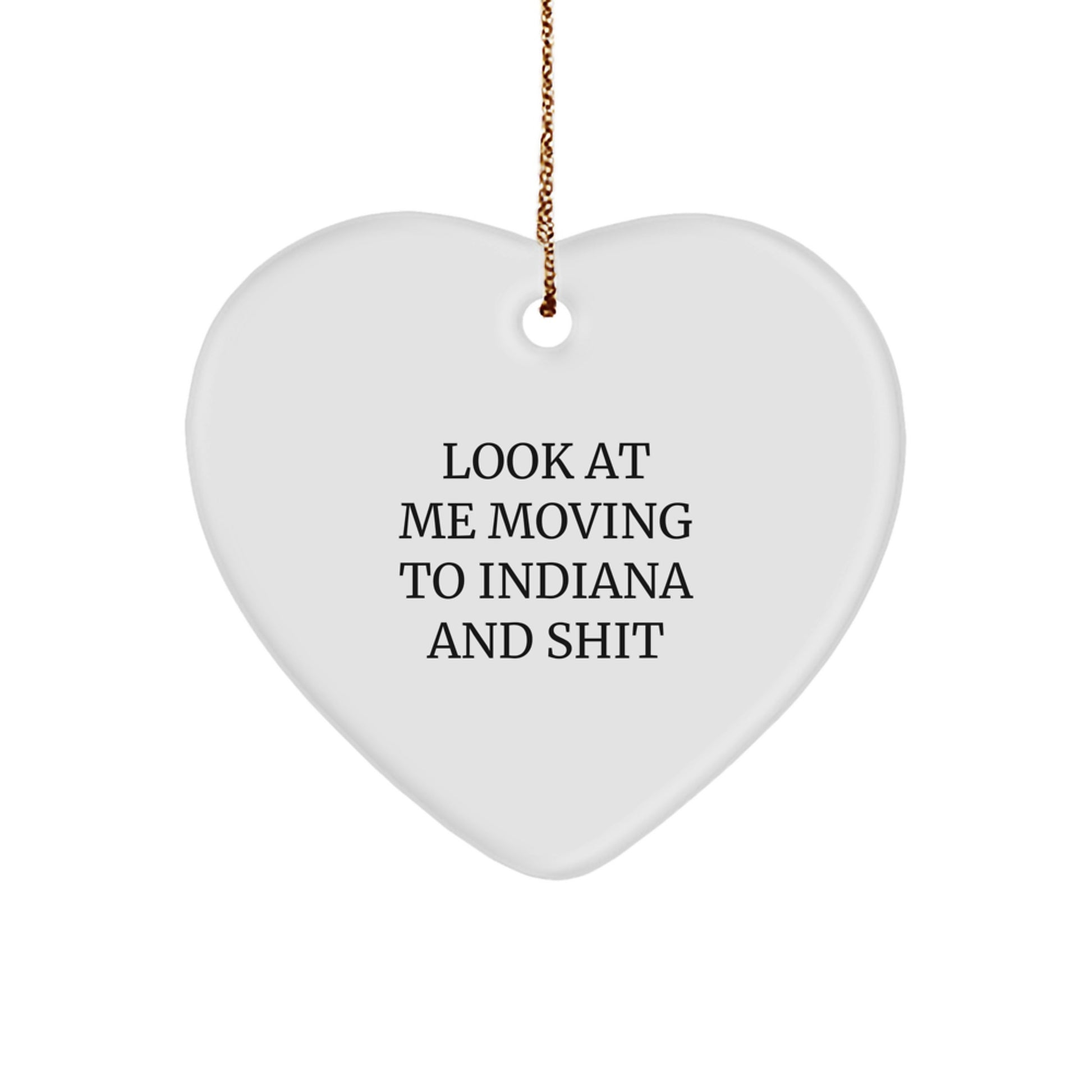 Funny Indiana Heart Ornament Gifts for Friends, Coworkers, Family - 'Look At Me Moving To Indiana And Shit' Quote, Christmas Unique Presents - Image 1