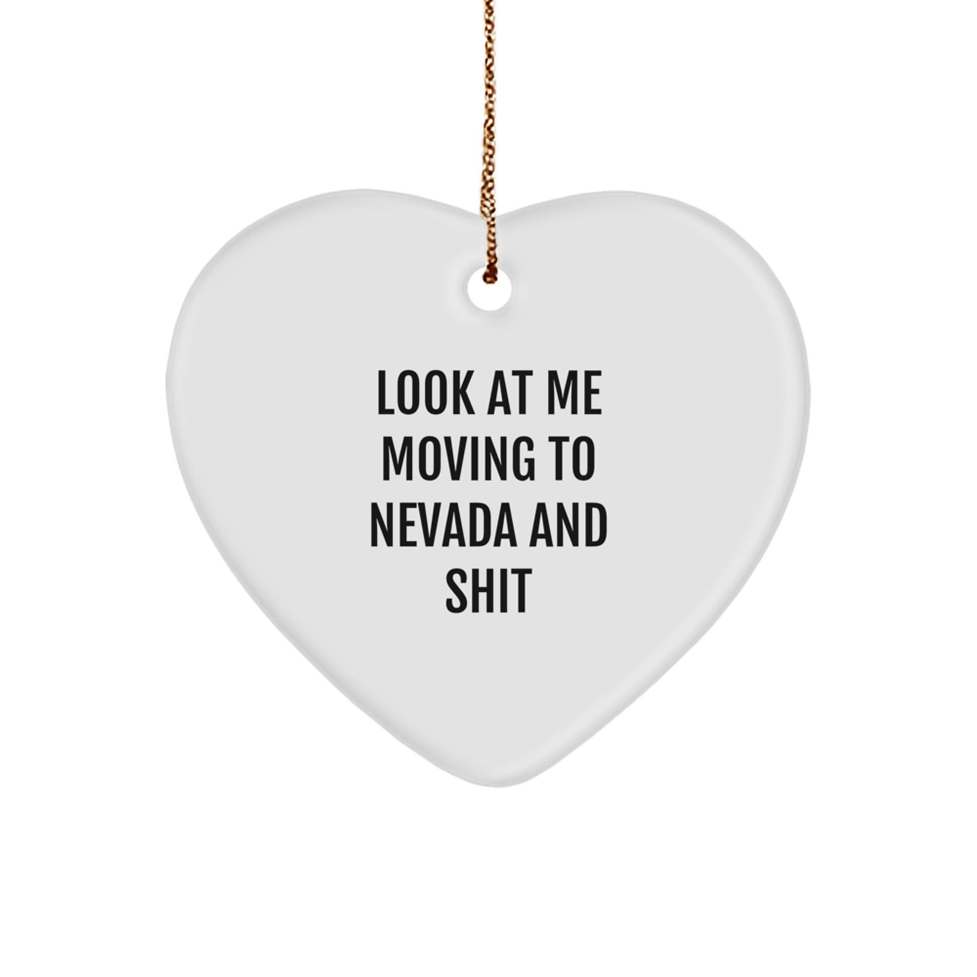 Funny Nevada Heart Ornament, Gifts from Friends for Nevada, 'Look At Me Moving To Nevada And Shit' Quote, Christmas Unique Gifts - Image 1
