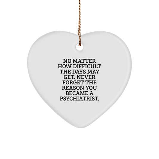 Psychiatrist Heart Ornament, 'No Matter How Difficult The Days May Get' Gifts from Friends to Psychiatrist, Christmas Unique Heart-Shaped Ornament - Image 1