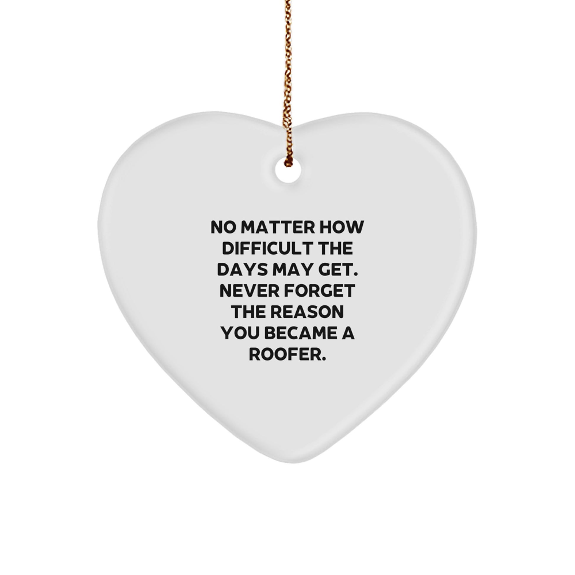 Roofer's Heartfelt Christmas Unique Gift from Friends and Family - Inspirational Quote, Heart Ornament, Durable MDF, Sublimation Printing, Festive Gold Cord - Image 1